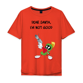 Мужская футболка хлопок Oversize с принтом Dear Santa, Im not good , 100% хлопок | свободный крой, круглый ворот, “спинка” длиннее передней части | looney | martian | marvin | tunes | vdzajul | марвин | марсианин