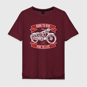 Мужская футболка хлопок Oversize с принтом Born to Ride Ride to Live в Санкт-Петербурге, 100% хлопок | свободный крой, круглый ворот, “спинка” длиннее передней части | Тематика изображения на принте: born to rive | ride to live | байкер | винтаж | мотоклуб | мотоцикл | чоппер