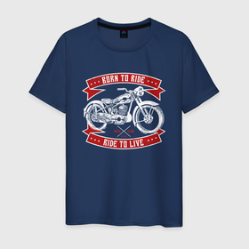 Мужская футболка хлопок с принтом Born to Ride Ride to Live в Санкт-Петербурге, 100% хлопок | прямой крой, круглый вырез горловины, длина до линии бедер, слегка спущенное плечо. | born to rive | ride to live | байкер | винтаж | мотоклуб | мотоцикл | чоппер