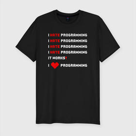 Мужская футболка хлопок Slim с принтом I Hate / Love Programming в Санкт-Петербурге, 92% хлопок, 8% лайкра | приталенный силуэт, круглый вырез ворота, длина до линии бедра, короткий рукав | кодер | люблю | мем | ненавижу | программирование | разработчик