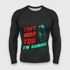 Мужской рашгард 3D с принтом Can t Hear You I m Gaming в Петрозаводске,  |  | Тематика изображения на принте: видеоигры | наушники | не могу говорить | не слышу
