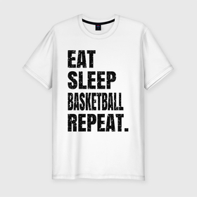 Мужская футболка хлопок Slim с принтом EAT SLEEP BASKETBALL REPEAT в Новосибирске, 92% хлопок, 8% лайкра | приталенный силуэт, круглый вырез ворота, длина до линии бедра, короткий рукав | Тематика изображения на принте: basketball | bulls.miami | cavaliers | chicago | cleveland | clippers | eat | lakers | los angeles | nba | repeat | sleep | sport | sports | баскетбол | нба | спорт