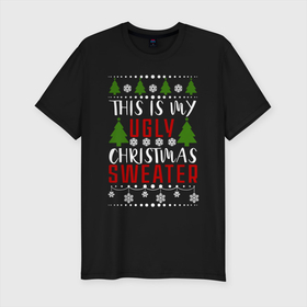 Мужская футболка хлопок Slim с принтом My ugly christmas sweater в Курске, 92% хлопок, 8% лайкра | приталенный силуэт, круглый вырез ворота, длина до линии бедра, короткий рукав | 2020 | 2021 | christmas | happy | merry | new year | sweater | ugly christmas | зима | новогодний | новогодняя | новый год | рождественский | рождественский свитер | рождество | свитер | снег