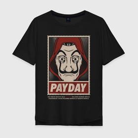 Мужская футболка хлопок Oversize с принтом Payday , 100% хлопок | свободный крой, круглый ворот, “спинка” длиннее передней части | bella ciao | fandom | la casa de papel | mask | moscow | netflix | payday | бумажный дом