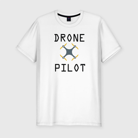 Мужская футболка хлопок Slim с принтом Пилот дрона в Петрозаводске, 92% хлопок, 8% лайкра | приталенный силуэт, круглый вырез ворота, длина до линии бедра, короткий рукав | drone | беспилотник | дрон | квадракоптер