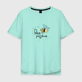 Мужская футболка хлопок Oversize с принтом Bee Positive / Будь позитивным , 100% хлопок | свободный крой, круглый ворот, “спинка” длиннее передней части | Тематика изображения на принте: bee positive | будь позитивным | веселье | насекомое | оса | прикольная надпись | пчела | радость