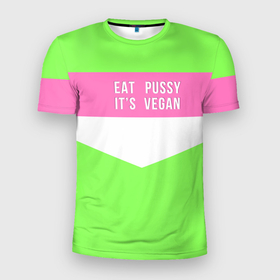 Мужская футболка 3D спортивная с принтом Eat pussy. Its vegan в Тюмени, 100% полиэстер с улучшенными характеристиками | приталенный силуэт, круглая горловина, широкие плечи, сужается к линии бедра | eat | its vegan | pussy | vegan | веган | киски | салатовый | шутка