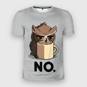 Мужская футболка 3D Slim с принтом NO. в Тюмени, 100% полиэстер с улучшенными характеристиками | приталенный силуэт, круглая горловина, широкие плечи, сужается к линии бедра | Тематика изображения на принте: no. | животное | зверь | кофе | нет | птица | сова | сова пьёт кофе | чай