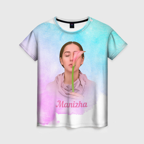 Женская футболка 3D с принтом Манижа c цветком в Рязани, 100% полиэфир ( синтетическое хлопкоподобное полотно) | прямой крой, круглый вырез горловины, длина до линии бедер | manizha | далеровна | душанбе | евровидение | евровидение 2021 | манижа | певица | таджикистан | хамраева