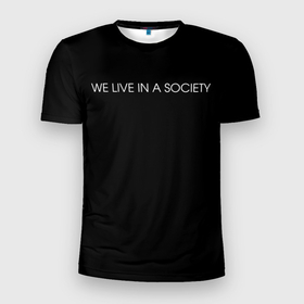 Мужская футболка 3D Slim с принтом WE LIVE IN A SOCIETY в Санкт-Петербурге, 100% полиэстер с улучшенными характеристиками | приталенный силуэт, круглая горловина, широкие плечи, сужается к линии бедра | jared leto | meme | social club | we live in a society | джаред лето | мем | мы живем в обществе | надпись | смешно | социальный клуб