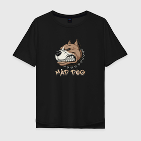 Мужская футболка хлопок Oversize с принтом MAD DOG в Курске, 100% хлопок | свободный крой, круглый ворот, “спинка” длиннее передней части | mad dog | животное | злая собака | питбуль | рисунок | собака