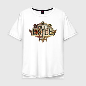 Мужская футболка хлопок Oversize с принтом Path of Exile  в Екатеринбурге, 100% хлопок | свободный крой, круглый ворот, “спинка” длиннее передней части | computer | game | path of exile | игра | компьютерная | путь изгнания