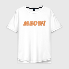Мужская футболка хлопок Oversize с принтом Пушистое Meow! в Петрозаводске, 100% хлопок | свободный крой, круглый ворот, “спинка” длиннее передней части | fur | meow | wool | кот | кошачья шерсть | кошка | мех | мяу | мяуканье | пушистая надпись | рыжий | шерсть