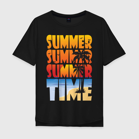 Мужская футболка хлопок Oversize с принтом SUMMER TIME в Петрозаводске, 100% хлопок | свободный крой, круглый ворот, “спинка” длиннее передней части | beach | holiday | print | sea | summer | sun | лето | море | острова | отдых | отпуск | пальмы | песок | пляж | солнце