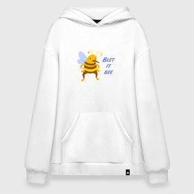 Худи SuperOversize хлопок с принтом Пчела Blet it bee в Екатеринбурге, 70% хлопок, 30% полиэстер, мягкий начес внутри | карман-кенгуру, эластичная резинка на манжетах и по нижней кромке, двухслойный капюшон
 | blet it bee | let it be | пчела | так блэт