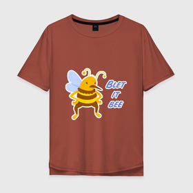 Мужская футболка хлопок Oversize с принтом Пчела Blet it bee в Петрозаводске, 100% хлопок | свободный крой, круглый ворот, “спинка” длиннее передней части | Тематика изображения на принте: blet it bee | let it be | пчела | так блэт