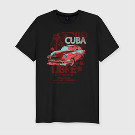 Мужская футболка хлопок Slim с принтом Cuba Libre в Курске, 92% хлопок, 8% лайкра | приталенный силуэт, круглый вырез ворота, длина до линии бедра, короткий рукав | cars | cube | машины | революция | старые автомобили