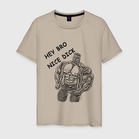 Мужская футболка хлопок с принтом HEY BRO NICE DICK в Новосибирске, 100% хлопок | прямой крой, круглый вырез горловины, длина до линии бедер, слегка спущенное плечо. | бро | дик | качек | классный | мышцы | человек | эй