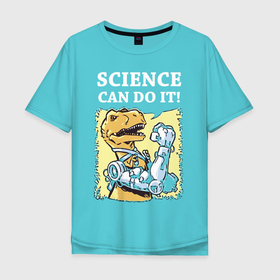 Мужская футболка хлопок Oversize с принтом Наука может всё в Екатеринбурге, 100% хлопок | свободный крой, круглый ворот, “спинка” длиннее передней части | Тематика изображения на принте: динозавр | лапы | наука | плакат | робот | руки