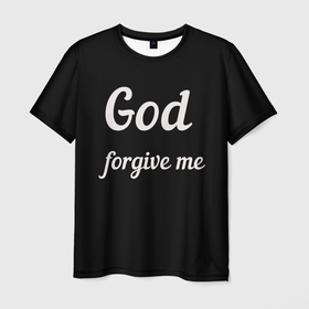 Мужская футболка 3D с принтом господи прости меня в Кировске, 100% полиэфир | прямой крой, круглый вырез горловины, длина до линии бедер | god forgive me | бог | пацану | чёрная