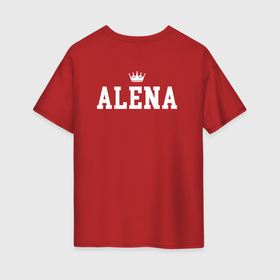 Женская футболка хлопок Oversize с принтом Алена | Корона на спине в Тюмени, 100% хлопок | свободный крой, круглый ворот, спущенный рукав, длина до линии бедер
 | alena | алена | белый | день рождения | именная | имя | королева | король | корона | на спине | праздник | принц | текст