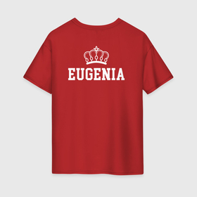 Женская футболка хлопок Oversize с принтом Евгения | Корона на спине в Белгороде, 100% хлопок | свободный крой, круглый ворот, спущенный рукав, длина до линии бедер
 | eugenia | evgeniy | zhenya | белый | день рождения | евгений | евгения | женя | именная | имя | королева | король | корона | на спине | праздник | принц | текст