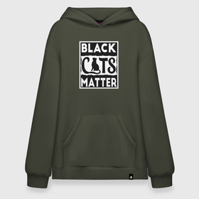 Худи SuperOversize хлопок с принтом Black Cats Matter в Кировске, 70% хлопок, 30% полиэстер, мягкий начес внутри | карман-кенгуру, эластичная резинка на манжетах и по нижней кромке, двухслойный капюшон
 | animal | cat | cute | kitty | meow | друг | животные | киска | кися | китти | кот | котенок | котик | котэ | кошечка | кошка | мур | мяу | питомец