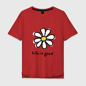 Мужская футболка хлопок Oversize с принтом LIFE IS GOOD в Санкт-Петербурге, 100% хлопок | свободный крой, круглый ворот, “спинка” длиннее передней части | life is good | жизнь | растение | ромашка | цветок | цветочки