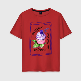 Женская футболка хлопок Oversize с принтом Сладкое пирожное , 100% хлопок | свободный крой, круглый ворот, спущенный рукав, длина до линии бедер
 | honey | sugar | sweet | девушке | десерт | десерты | капекейк | кекс | пирожное | сладенькая | сладкая | сладкое | сладости