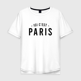 Мужская футболка хлопок Oversize с принтом ICI C EST PARIS , 100% хлопок | свободный крой, круглый ворот, “спинка” длиннее передней части | leo | lionel | mesi | messi | psg | лео | леонель | лионель | лионель месси | меси | месси | псж | форма | футбол