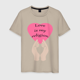 Мужская футболка хлопок с принтом Любовь – это моя религия в Новосибирске, 100% хлопок | прямой крой, круглый вырез горловины, длина до линии бедер, слегка спущенное плечо. | любовь | надпись на английском | позитив | руки | сердце | статус
