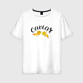 Женская футболка хлопок Oversize с принтом Две золотых рыбки и надпись в Екатеринбурге, 100% хлопок | свободный крой, круглый ворот, спущенный рукав, длина до линии бедер
 | caviar | золотые | икра | рыбки | юмор