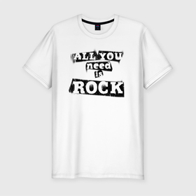 Мужская футболка хлопок Slim с принтом All you need is rock в Тюмени, 92% хлопок, 8% лайкра | приталенный силуэт, круглый вырез ворота, длина до линии бедра, короткий рукав | Тематика изображения на принте: music | punk | rock | музыка | панк | рок