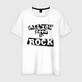 Мужская футболка хлопок с принтом All you need is rock в Белгороде, 100% хлопок | прямой крой, круглый вырез горловины, длина до линии бедер, слегка спущенное плечо. | music | punk | rock | музыка | панк | рок