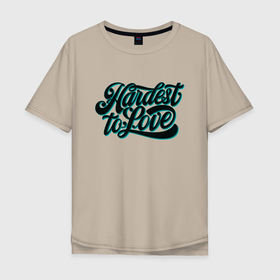 Мужская футболка хлопок Oversize с принтом Hardest to Love в Курске, 100% хлопок | свободный крой, круглый ворот, “спинка” длиннее передней части | love | neon | винтаж | градиент | леттеринг | текстуры | тени | яркость