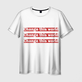 Мужская футболка 3D с принтом Измени этот мир! в Тюмени, 100% полиэфир | прямой крой, круглый вырез горловины, длина до линии бедер | change this world | new world | измени мир. | меняй мир | мотивация