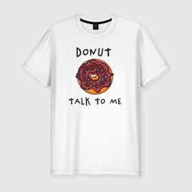 Мужская футболка хлопок Slim с принтом Не разговаривай со мной в Новосибирске, 92% хлопок, 8% лайкра | приталенный силуэт, круглый вырез ворота, длина до линии бедра, короткий рукав | dont talk to me | donut | donut talk to me | english | десерт | донат | еда | игра слов | каламбур | не разговаривай со мной | пончик | прикольные надписи | сладкое | фаст фуд | шоколадный донат