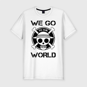 Мужская футболка хлопок Slim с принтом WE GO TO THE WORLD One Piece в Екатеринбурге, 92% хлопок, 8% лайкра | приталенный силуэт, круглый вырез ворота, длина до линии бедра, короткий рукав | anime | manga | one piece | аниме | большой куш | ван пис | весёлый роджер | вон пис | король пиратов | логотип | манга | монки д. луффи | мугивары | перекрещённый костями | пират | пиратский флаг
