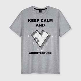 Мужская футболка хлопок Slim с принтом KEEP CALM AND LOVE ARCHI в Тюмени, 92% хлопок, 8% лайкра | приталенный силуэт, круглый вырез ворота, длина до линии бедра, короткий рукав | keep calm | архитектор | архитектура | план | чертеж | юмор