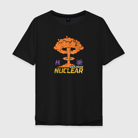 Мужская футболка хлопок Oversize с принтом Nuclear Explosive в Новосибирске, 100% хлопок | свободный крой, круглый ворот, “спинка” длиннее передней части | Тематика изображения на принте: атомный | бомба | взрыв | иероглифы | радиация | физика | ядерный
