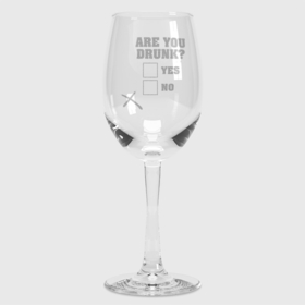 Бокал для вина с принтом Are you Drunk? ,  |  | Тематика изображения на принте: wine | бокал | бокал для вина | винишко | вино