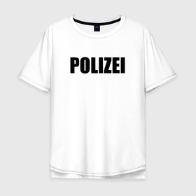 Мужская футболка хлопок Oversize с принтом POLIZEI Полиция Надпись Черная в Новосибирске, 100% хлопок | свободный крой, круглый ворот, “спинка” длиннее передней части | germany | германия | милиция | надпись | немецкая | сила | структуры | чб | швейцария
