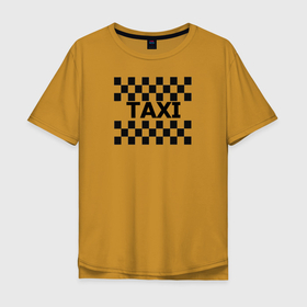 Мужская футболка хлопок Oversize с принтом В такой с кайфом таксовать в Петрозаводске, 100% хлопок | свободный крой, круглый ворот, “спинка” длиннее передней части | taxi | табличка | такси | таксистам | шашки