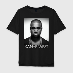 Мужская футболка хлопок Oversize с принтом KANYE WEST , 100% хлопок | свободный крой, круглый ворот, “спинка” длиннее передней части | kanye west | дизайнер | канье уэст | композитор | миллиардер | музыкальный продюсер | рэпер