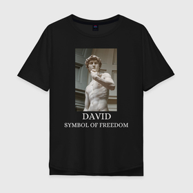 Мужская футболка хлопок Oversize с принтом DAVID IS A SYMBOL OF FREEDOM , 100% хлопок | свободный крой, круглый ворот, “спинка” длиннее передней части | david | freedom | michelangelo | symbol | архитектор | итальянский скульптор | микеланджело | микеланджело буонарроти | мыслитель | поэт | художник