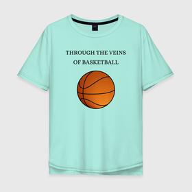 Мужская футболка хлопок Oversize с принтом По венам баскетбол  , 100% хлопок | свободный крой, круглый ворот, “спинка” длиннее передней части | basketball | veins | баскетбол | мяч | по венам