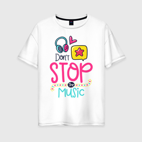 Женская футболка хлопок Oversize с принтом Надпись Всегда слушай музыку в Новосибирске, 100% хлопок | свободный крой, круглый ворот, спущенный рукав, длина до линии бедер
 | арт лайн | звезда | круг | наушники | пузырь | сердце
