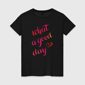 Женская футболка хлопок с принтом Какой прекрасный день , 100% хлопок | прямой крой, круглый вырез горловины, длина до линии бедер, слегка спущенное плечо | Тематика изображения на принте: вдохновляющая фраза | градиент | леттеринг | оранжевый | прекрасный день | розовый | сердечко