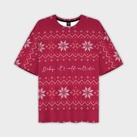 Мужская футболка OVERSIZE 3D с принтом Baby Im cold outside в Тюмени,  |  | Тематика изображения на принте: английский | английский текст | арт | вязаный рисунок | вязь | иностранный текст | мне холодно | новый год | ночь | рисунок | рождество | снег | снеговик | снеговики | снежинка | снежинки | холодно