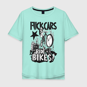 Мужская футболка хлопок Oversize с принтом Fuck cars в Петрозаводске, 100% хлопок | свободный крой, круглый ворот, “спинка” длиннее передней части | bmx | mtb | ride | xtream | бэм | велосипед | велоспорт | экстрим